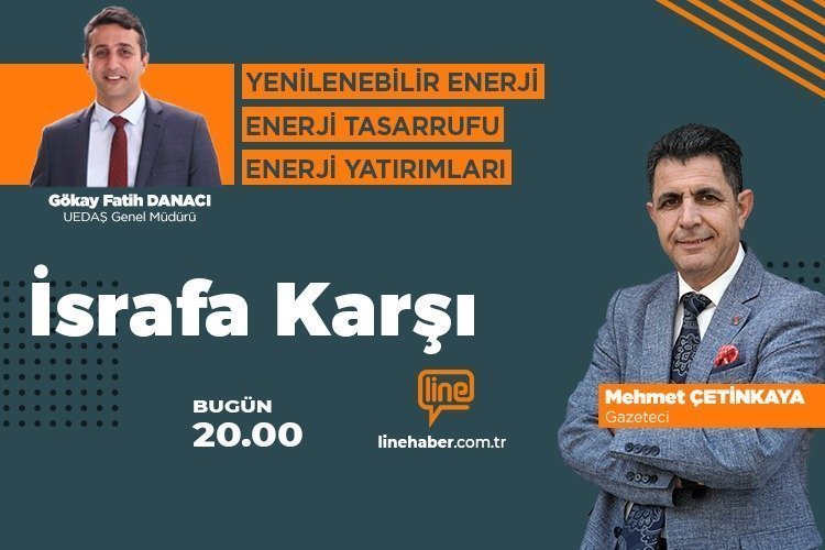 ‘İsrafa Karşı’nın bu haftaki konuğu UEDAŞ Genel Müdürü Gökay Fatih Danacı